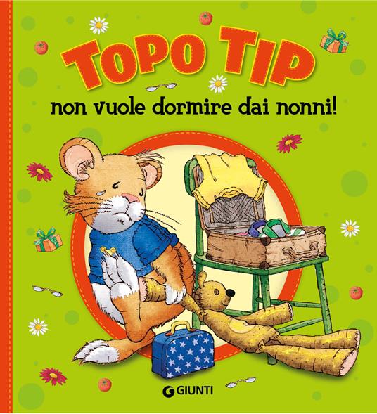 Topo Tip non vuole dormire dai nonni! Ediz. a colori - Anna Casalis - Libro  - Giunti Editore - | laFeltrinelli