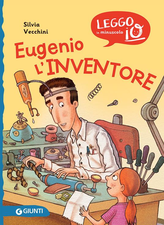 Eugenio l'inventore - Silvia Vecchini - Libro - Giunti Editore - Leggo io  in minuscolo