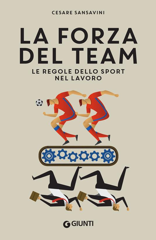 La forza del team. Le regole dello sport nel lavoro - Cesare Sansavini - copertina