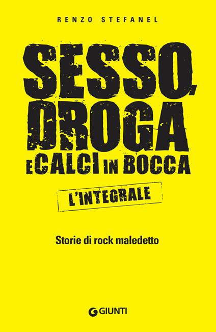 Sesso, droga, calci in bocca. Storie del rock maledetto. L'integrale -  Stefanel, Renzo - Ebook - EPUB2 con Adobe DRM | laFeltrinelli