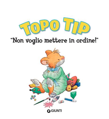 Non voglio mettere in ordine! Topo Tip. Ediz. illustrata - Anna Casalis - 3