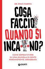 Cosa faccio quando si inca**ano? Come sopravvivere in una giungla di gente perennemente arrabbiata