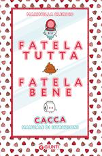 Fatela tutta, fatela bene. Cacca. Manuale di istruzioni