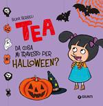 Tea. Da cosa mi travesto per Halloween