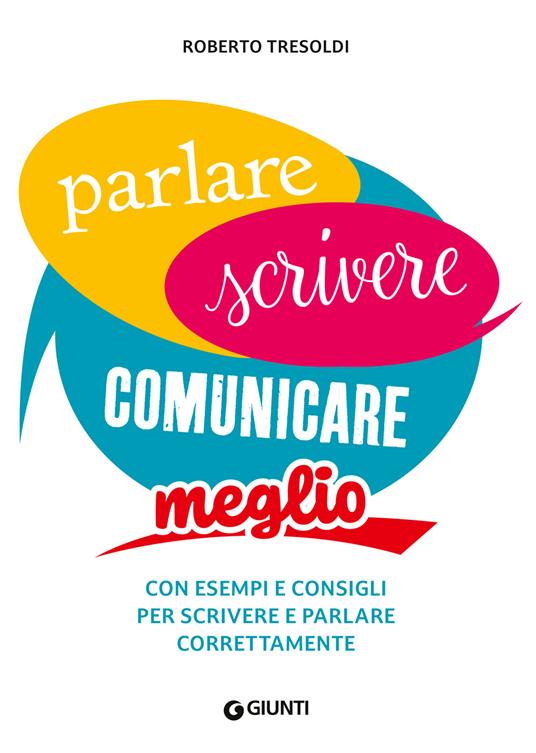 Parlare scrivere comunicare meglio. Con esempi e consigli per scrivere e parlare correttamente - Roberto Tresoldi - copertina