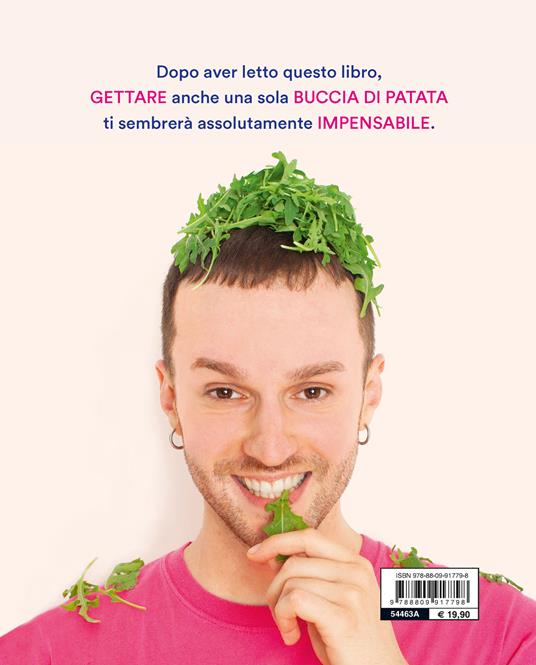 Non buttarlo! Espedienti geniali e ricette fuori dagli schemi per minimizzare gli sprechi in cucina, risparmiare e far bene al pianeta - Alessio Cicchini @rucoolaaa - 7