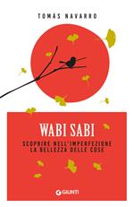 Wabi Sabi. Scoprire nell'imperfezione la bellezza delle cose