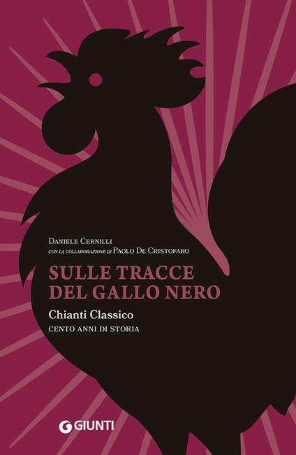 Sulle tracce del Gallo Nero. Chianti Classico. Cento anni di storia - Daniele Cernilli,Paolo De Cristofaro - ebook