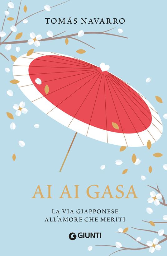 Ai ai gasa. La via giapponese all'amore che meriti - Tomas Navarro,Prisca Destro - ebook