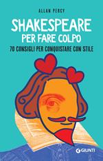 Shakespeare per fare colpo. 70 consigli per conquistare con stile