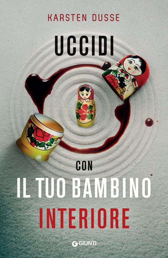 Uccidi con il tuo bambino interiore - Karsten Dusse,Lucia Ferrantini - ebook