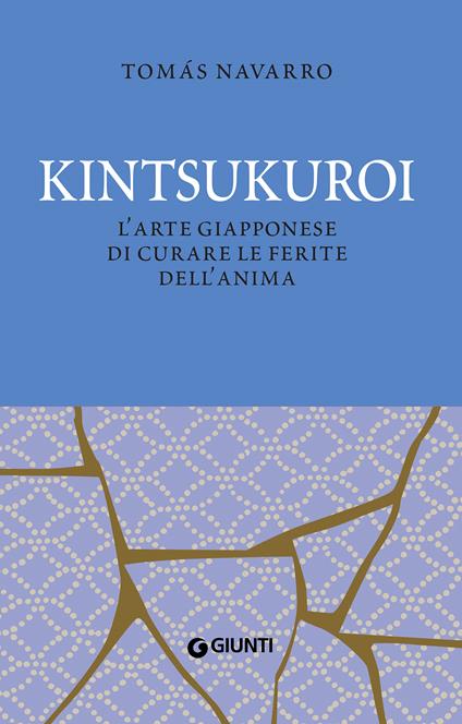 Kintsukuroi. L'arte giapponese di curare le ferite dell'anima. Nuova ediz. - Tomas Navarro - copertina