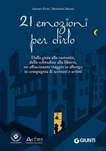 21 emozioni per dirlo. Dalla gioia alla curiosità, dalla solitudine alla libertà, un affascinante viaggio in compagnia di scrittori e artisti