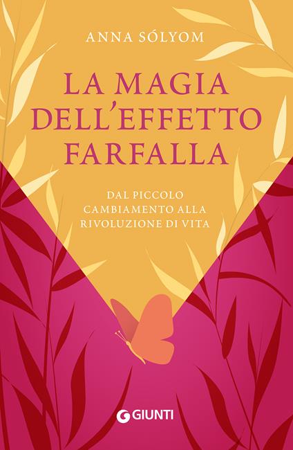 La magia dell'effetto farfalla. Dal piccolo cambiamento alla rivoluzione di vita - Anna Sólyom - copertina