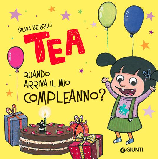Quando arriva il mio compleanno? Tea. Ediz. a colori - Silvia Serreli -  Libro - Giunti Editore - Tea