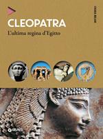 Cleopatra. L'ultima regina d'Egitto