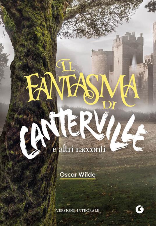 Il fantasma di Canterville e altri racconti. Ediz. integrale - Oscar Wilde  - Libro - Giunti Editore - Y Classici | laFeltrinelli