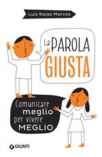 La parola giusta. Comunicare meglio per vivere meglio