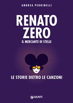 Renato Zero. Il mercante di stelle. La storia dietro le canzoni