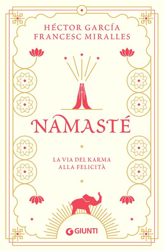 Namastè. La via del karma alla felicità - Héctor García,Francesc Miralles - copertina