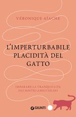 L' imperturbabile placidità del gatto. Imparare la tranquillità dai nostri amici felini