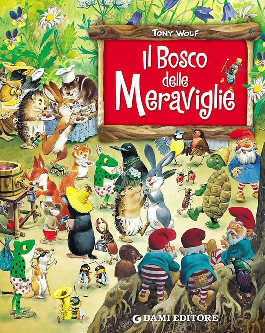 Il bosco delle meraviglie. Ediz. a colori - Peter Holeinone,Tony Wolf - copertina