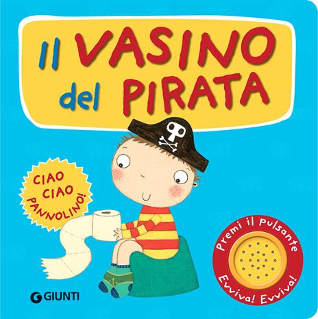 Il vasino del pirata. Premi il pulsante. Evviva! Evviva! Ediz. a colori - Andrea Pinnington - copertina