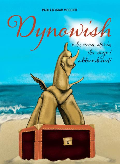 Dynowish e la vera storia dei sogni abbandonati - Visconti Paola Myriam - copertina