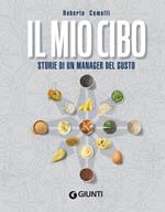 Il mio cibo. Storie di un manager del gusto