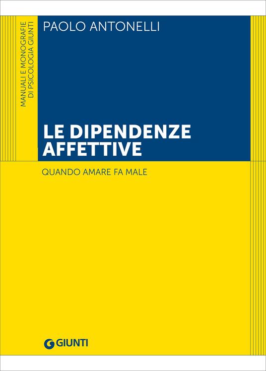 Le dipendenze affettive. Quando amare fa male - Paolo Antonelli - copertina