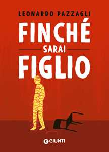 Libro Finché sarai figlio Leonardo Pazzagli