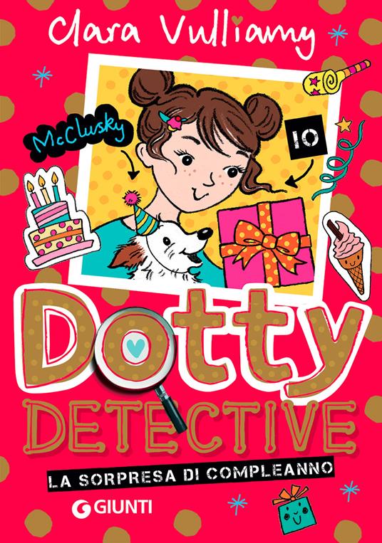 La sorpresa di compleanno. Dotty detective - Clara Vulliamy - Libro -  Giunti Editore - | Feltrinelli