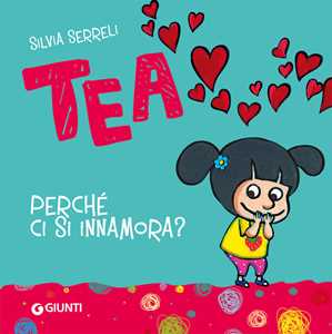 Libro Perché ci si innamora? Tea. Ediz. a colori Silvia Serreli