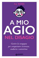 A mio agio nel disagio. Gestire la vergogna per conquistare sicurezza, audacia e autostima