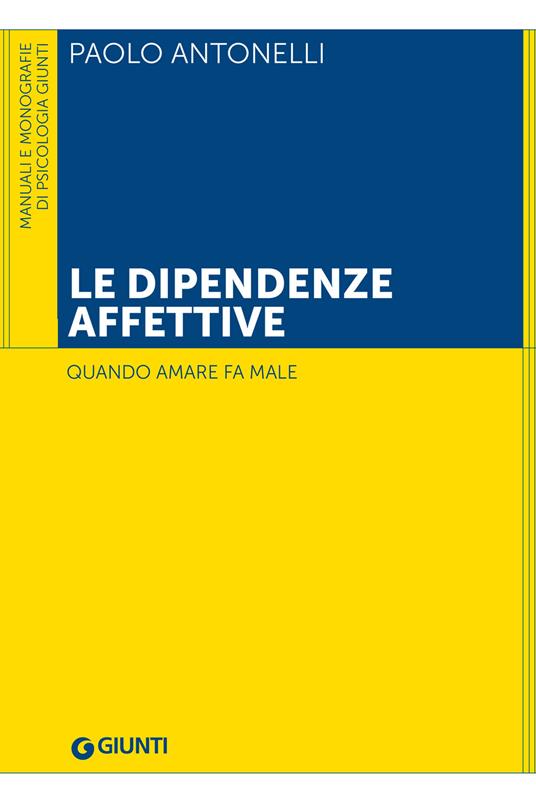 Le dipendenze affettive. Quando amare fa male - Paolo Antonelli - ebook