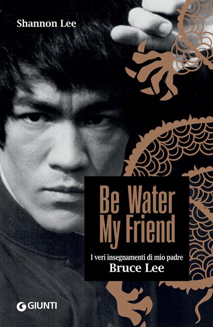 Be water, my friend. I veri insegnamenti di mio padre Bruce Lee - Shannon Lee,Sara Reggiani - ebook