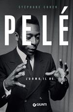 Pelé. L'uomo, il re