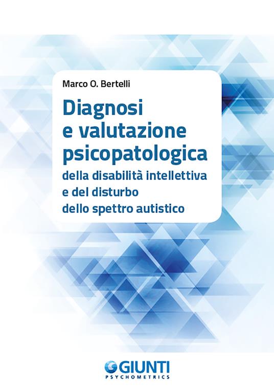 Diagnosi e valutazione psicopatologica della disabilità intellettiva e del disturbo dello spettro autistico - Marco O. Bertelli - copertina