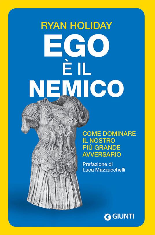 Ego è il nemico. Come dominare il nostro più grande avversario - Ryan Holiday - ebook