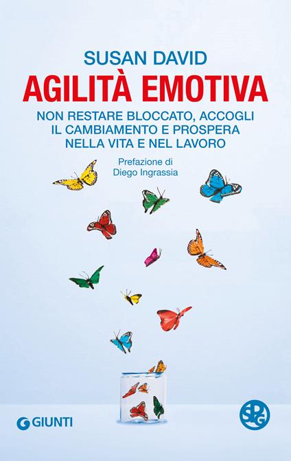 Agilità emotiva. Non restare bloccato, accogli il cambiamento e prospera nella vita e nel lavoro - Susan David,Massimo Simone,Raffaella Voi - ebook