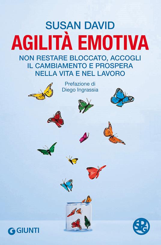 Agilità emotiva. Non restare bloccato, accogli il cambiamento e prospera nella vita e nel lavoro - Susan David - copertina