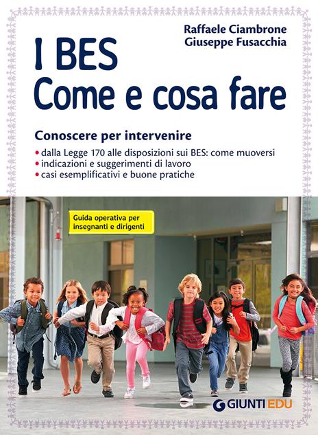 I BES. Come e cosa fare. Conoscere per intervenire. Guida operativa per insegnanti e dirigenti - Raffaele Ciambrone,Giuseppe Fusacchia - copertina