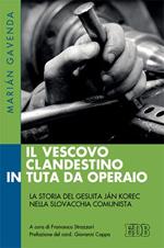 Il vescovo clandestino in tuta da operaio. La storia del gesuita Ján Korec nella Slovacchia comunista