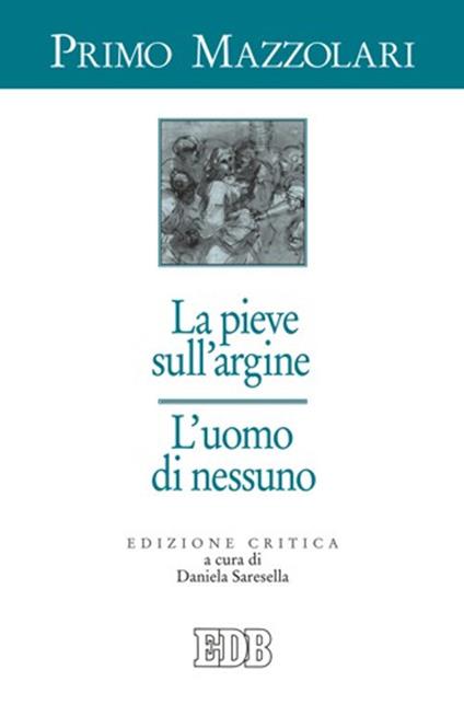 La pieve sull'argine. L'uomo di nessuno. Ediz. critica - Primo Mazzolari - copertina