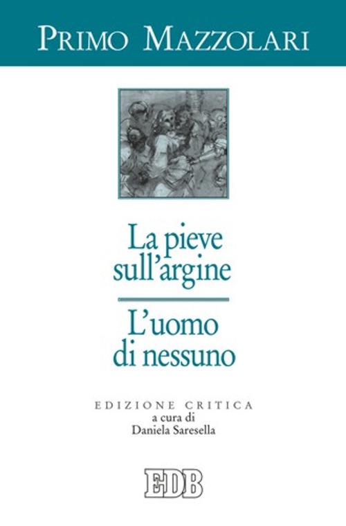 La pieve sull'argine. L'uomo di nessuno. Ediz. critica - Primo Mazzolari - copertina