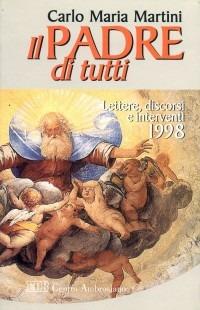 Il Padre di tutti. Lettere, discorsi e interventi 1998 - Carlo Maria Martini - copertina