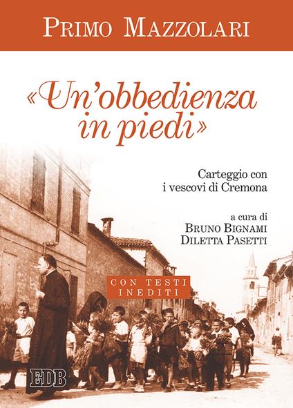 Un' «obbedienza in piedi». Carteggio con i vescovi di Cremona. Con testi inediti - Primo Mazzolari - copertina