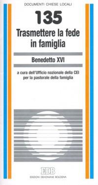 Trasmettere la fede in famiglia - Benedetto XVI (Joseph Ratzinger) - copertina