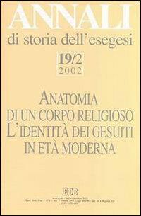 Annali di storia dell'esegesi. Anatomia di un corpo religioso. L'identità dei Gesuiti in età moderna. Vol. 19\2: 2002. - copertina