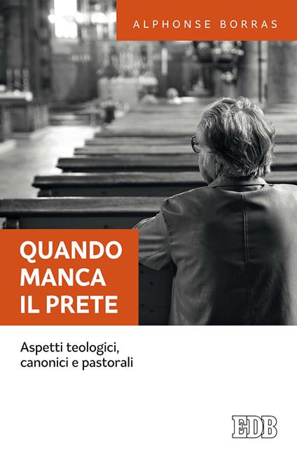 Quando manca il prete. Aspetti teologici, canonici e pastorali - Alphonse Borras - copertina